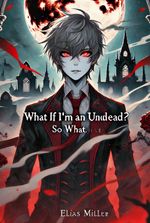 what if I'm an undead! then so what?
