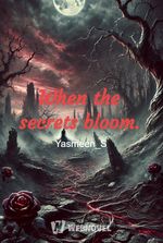 When the secrets bloom.