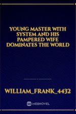 Young Master With System And His Pampered Wife Dominates The World