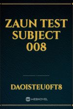 Zaun Test Subject 008