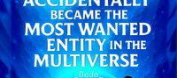 Accidentally Became the Most Wanted Entity in the Multiverse