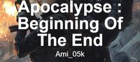 Apocalypse : Beginning Of The End