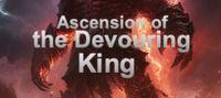 Ascension of the Devouring King