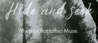 Hide and seek: My psychopathic muse