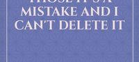 I'm so sorry don't read those it's a mistake and I can't delete it