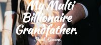 My Multi Billionaire Grandfather.