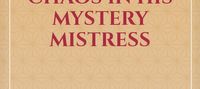 The Beautiful Chaos in His Mystery Mistress