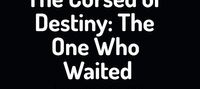 The Cursed of Destiny: The One Who Waited