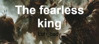 The fearless king