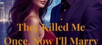 They Killed Me Once; Now I'll Marry Their Worst Nightmare
