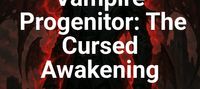 Vampire Progenitor: The Cursed Awakening